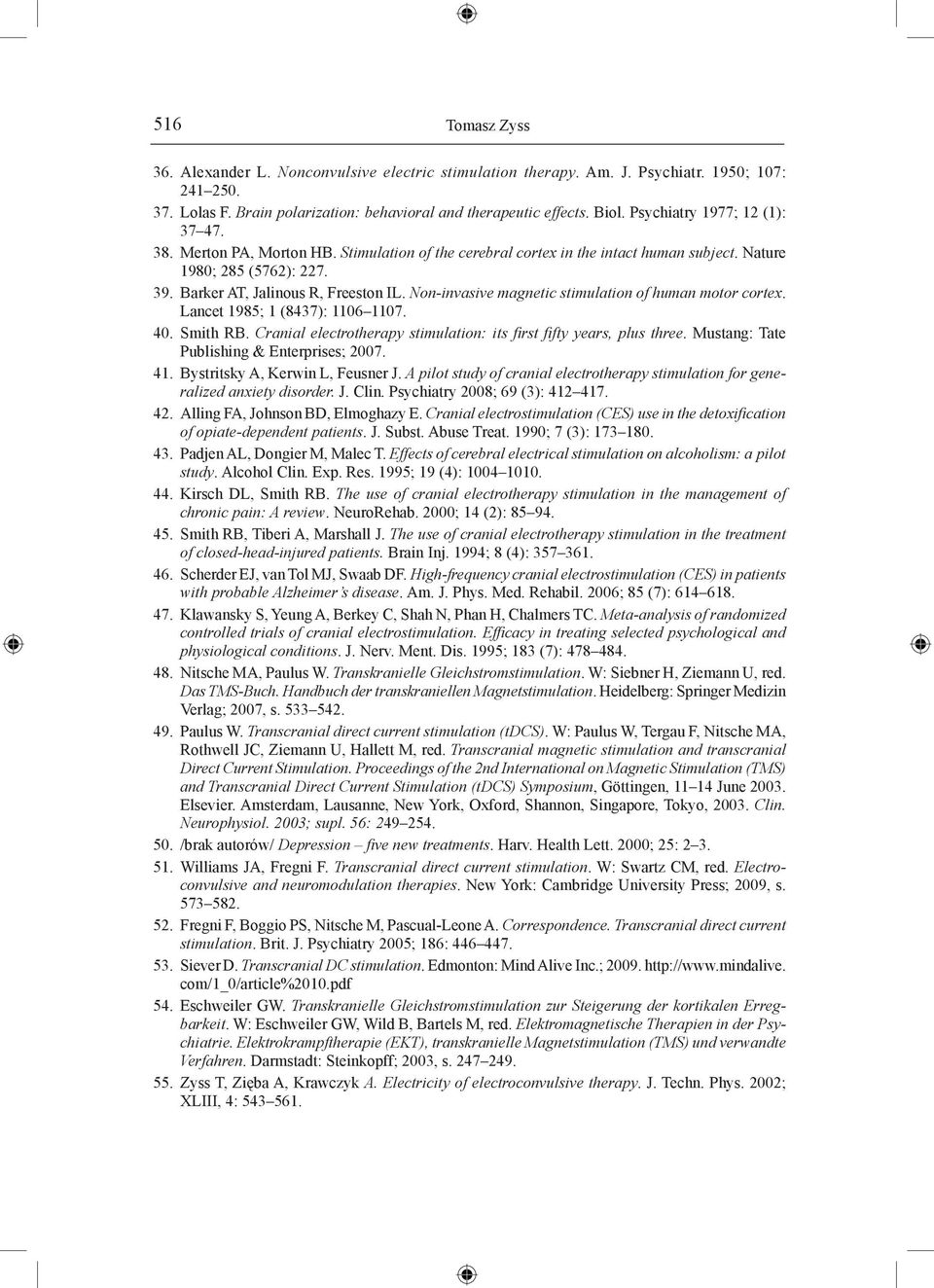 Non-invasive magnetic stimulation of human motor cortex. Lancet 1985; 1 (8437): 1106 1107. 40. Smith RB. Cranial electrotherapy stimulation: its first fifty years, plus three.