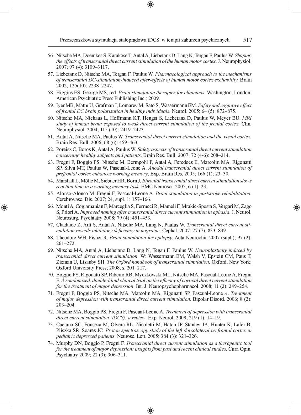 Pharmacological approach to the mechanisms of transcranial DC-stimulation-induced after-effects of human motor cortex excitability. Brain 2002; 125(10): 2238 2247. 58. Higgins ES, George MS, red.