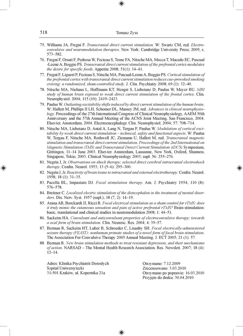 Transcranial direct current stimulation of the prefrontal cortex modulates the desire for specific foods. Appetite 2008; 51(1): 34 41. 77.