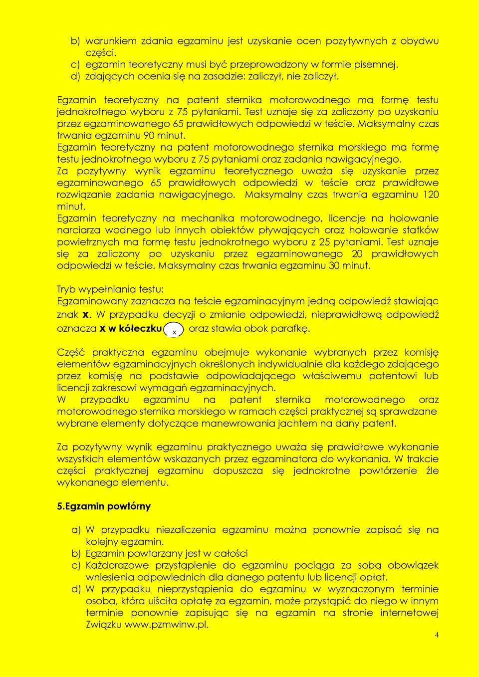 Test uznaje się za zaliczony po uzyskaniu przez egzaminowanego 65 prawidłowych odpowiedzi w teście. Maksymalny czas trwania egzaminu 90 minut.