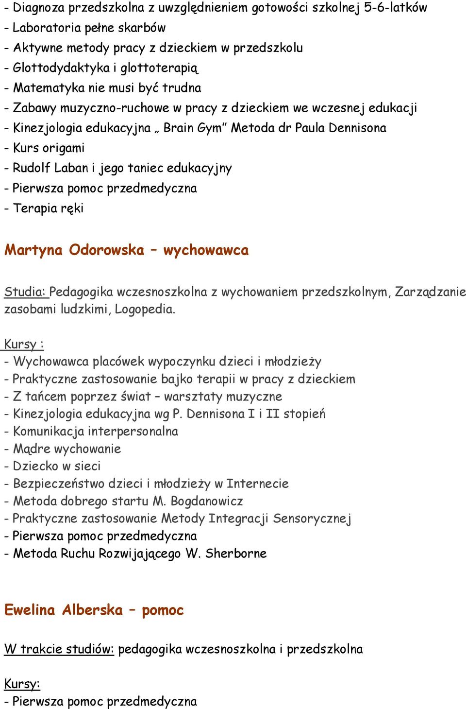 - Terapia ręki Martyna Odorowska wychowawca Studia: Pedagogika wczesnoszkolna z wychowaniem przedszkolnym, Zarządzanie zasobami ludzkimi, Logopedia.