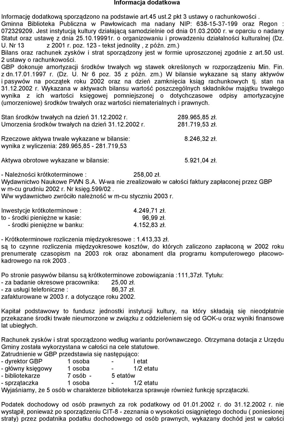 w oparciu o nadany Statut oraz ustawę z dnia 25.10.19991r. o organizowaniu i prowadzeniu działalności kulturalnej (Dz. U. Nr 13 z 2001 r. poz. 123 - tekst jednolity, z późn. zm.