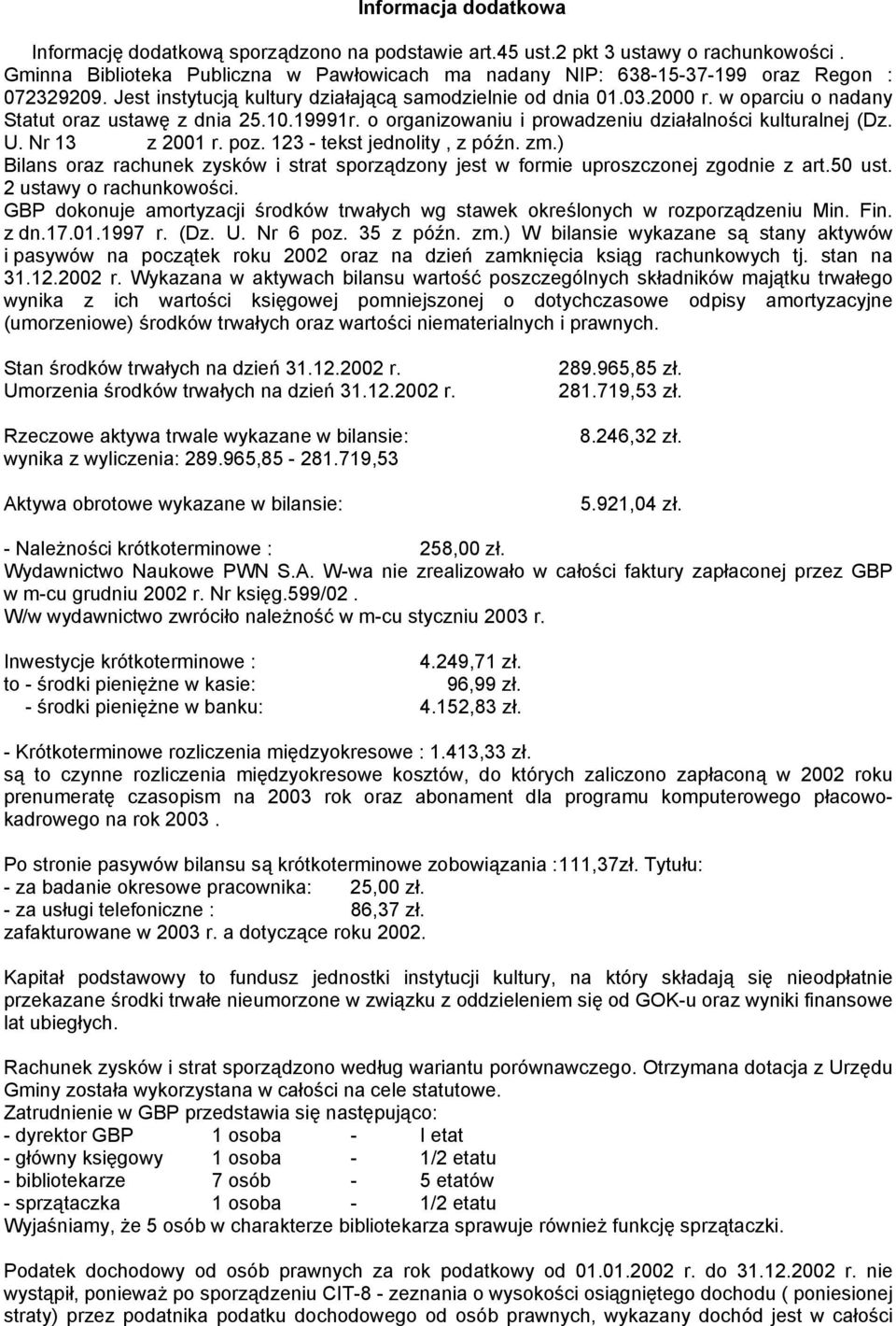 w oparciu o nadany Statut oraz ustawę z dnia 25.10.19991r. o organizowaniu i prowadzeniu działalności kulturalnej (Dz. U. Nr 13 z 2001 r. poz. 123 - tekst jednolity, z późn. zm.