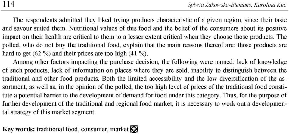 The polled, who do not buy the traditional food, explain that the main reasons thereof are: those products are hard to get (62 %) and their prices are too high (41 %).