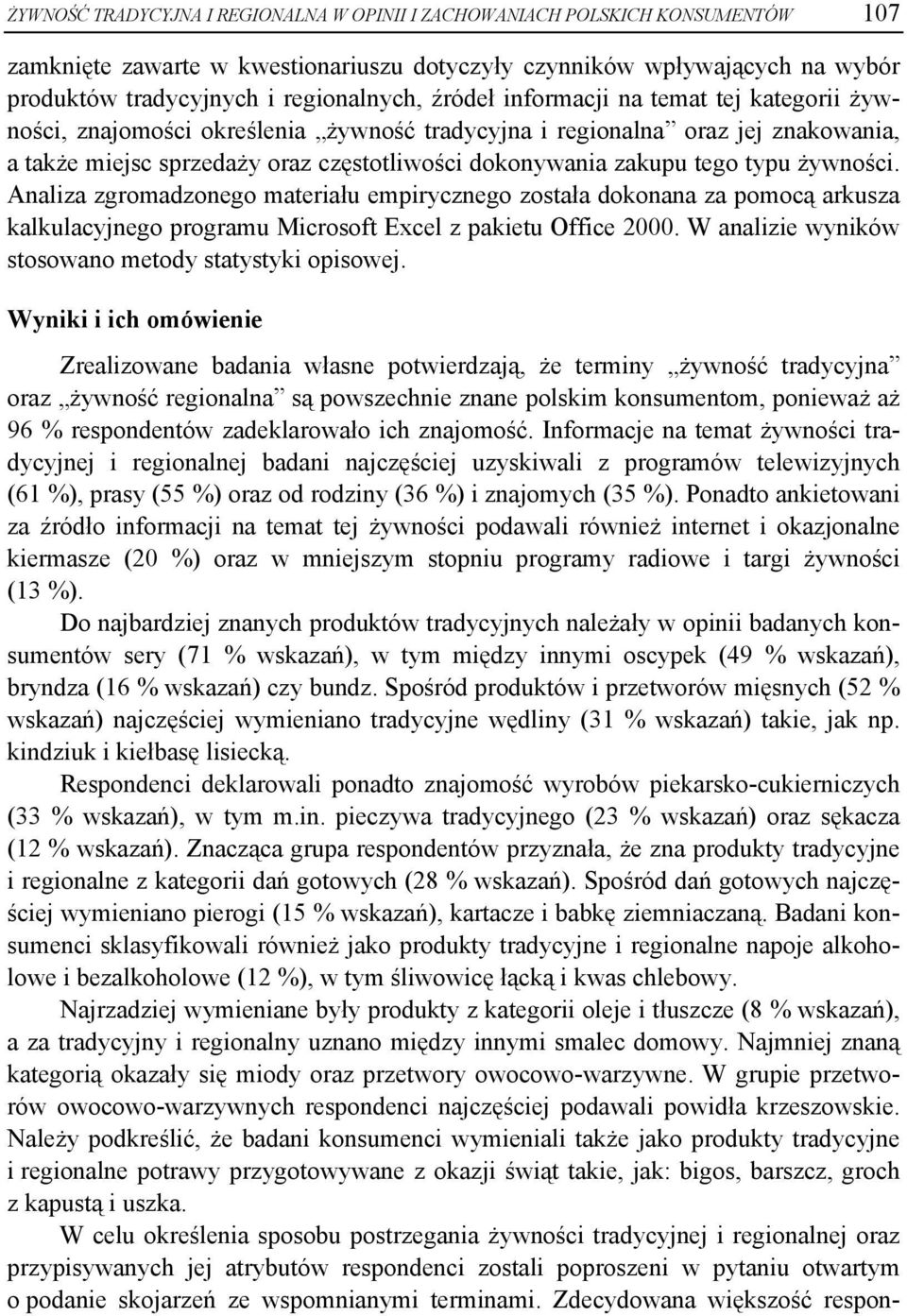 żywności. Analiza zgromadzonego materiału empirycznego została dokonana za pomocą arkusza kalkulacyjnego programu Microsoft Excel z pakietu Office 2000.