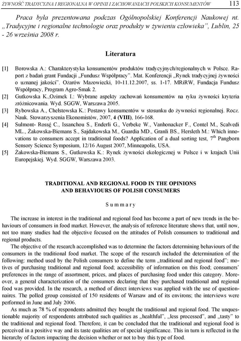 : Charakterystyka konsumentów produktów tradycyjnych/regionalnych w Polsce. Raport z badań grant Fundacji Fundusz Współpracy. Mat. Konferencji Rynek tradycyjnej żywności o uznanej jakości.