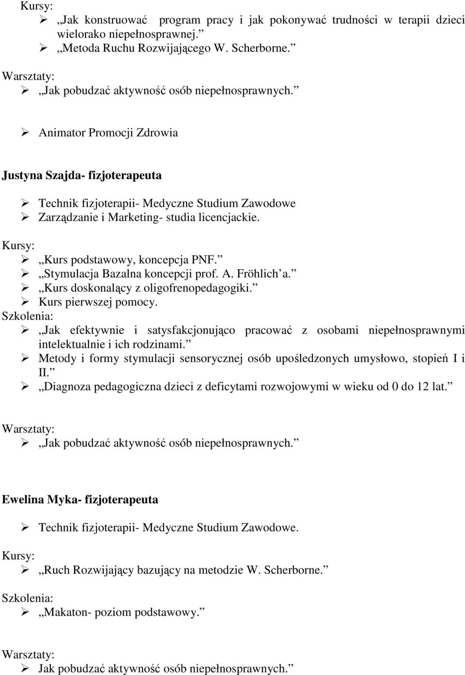 Stymulacja Bazalna koncepcji prof. A. Fröhlich a. Kurs doskonalący z oligofrenopedagogiki. Kurs pierwszej pomocy.