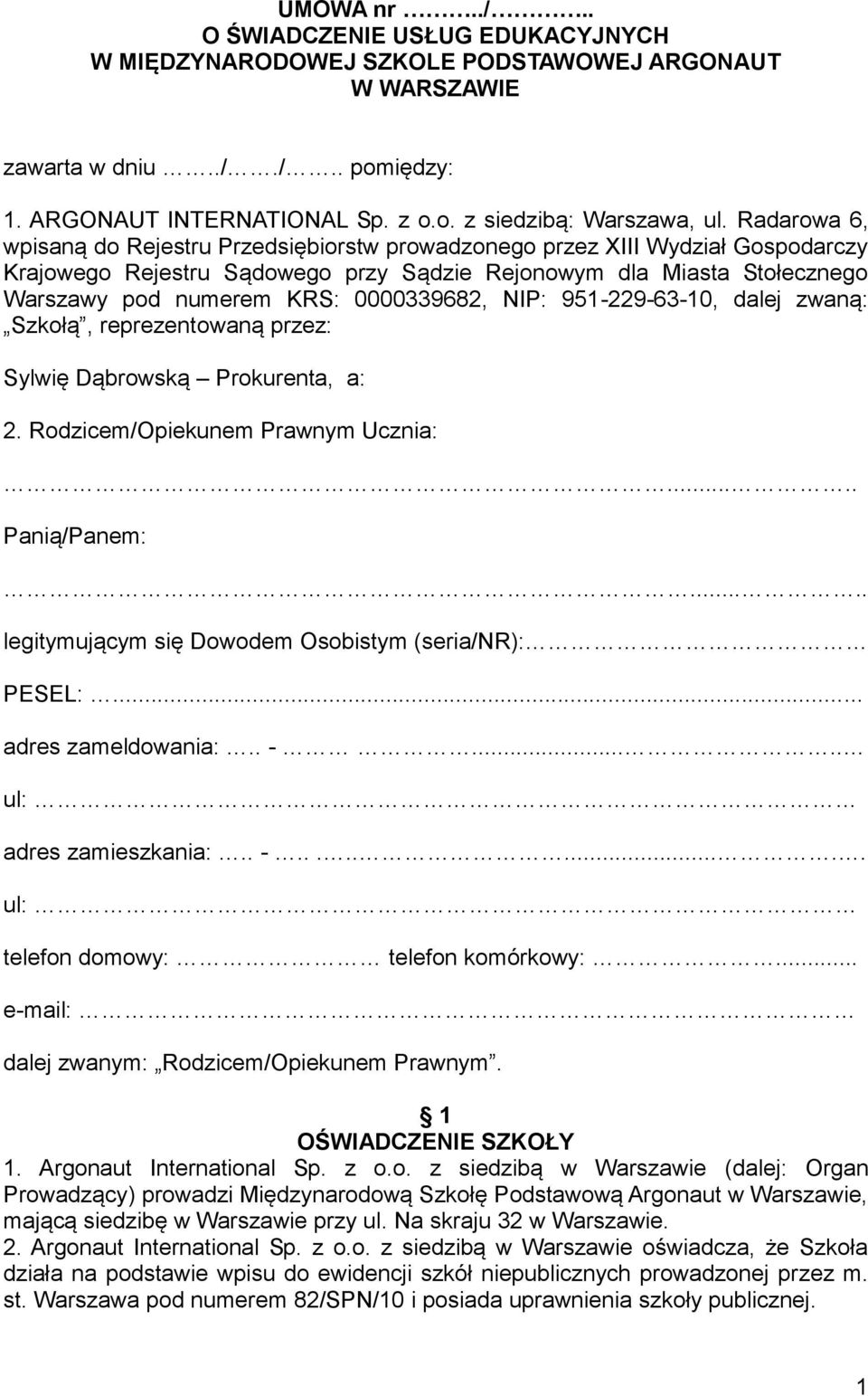 0000339682, NIP: 951-229-63-10, dalej zwaną: Szkołą, reprezentowaną przez: Sylwię Dąbrowską Prokurenta, a: 2. Rodzicem/Opiekunem Prawnym Ucznia:..... Panią/Panem:.