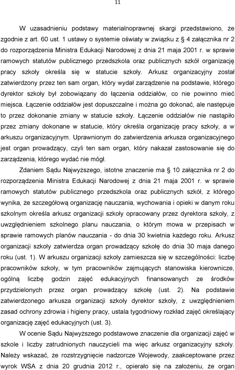 w sprawie ramowych statutów publicznego przedszkola oraz publicznych szkół organizację pracy szkoły określa się w statucie szkoły.