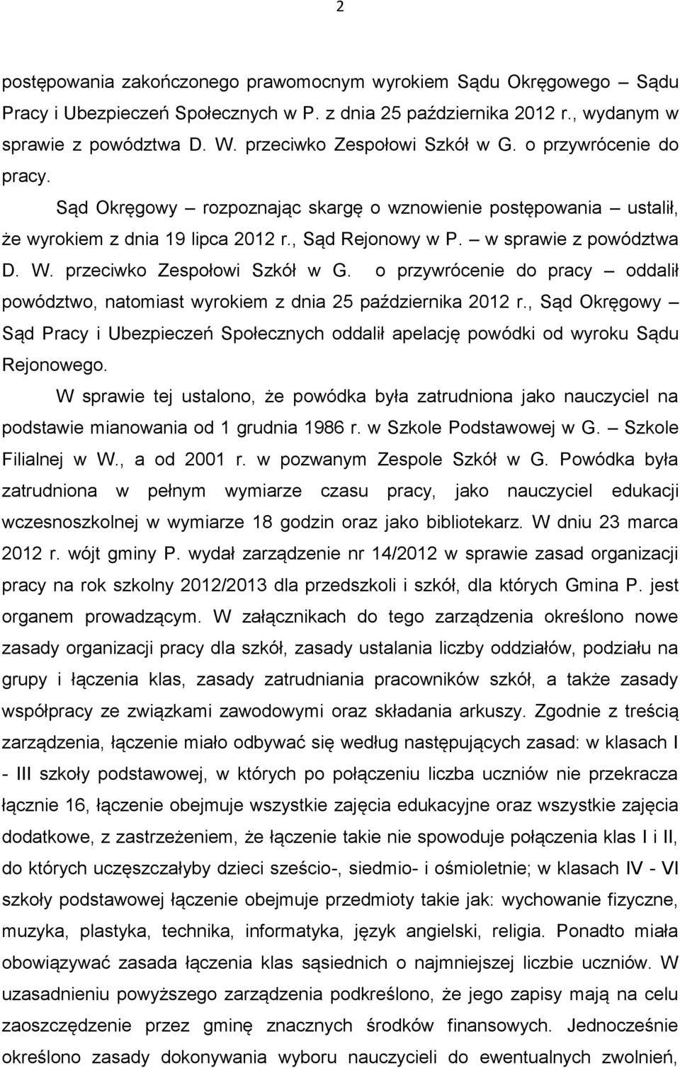 w sprawie z powództwa D. W. przeciwko Zespołowi Szkół w G. o przywrócenie do pracy oddalił powództwo, natomiast wyrokiem z dnia 25 października 2012 r.