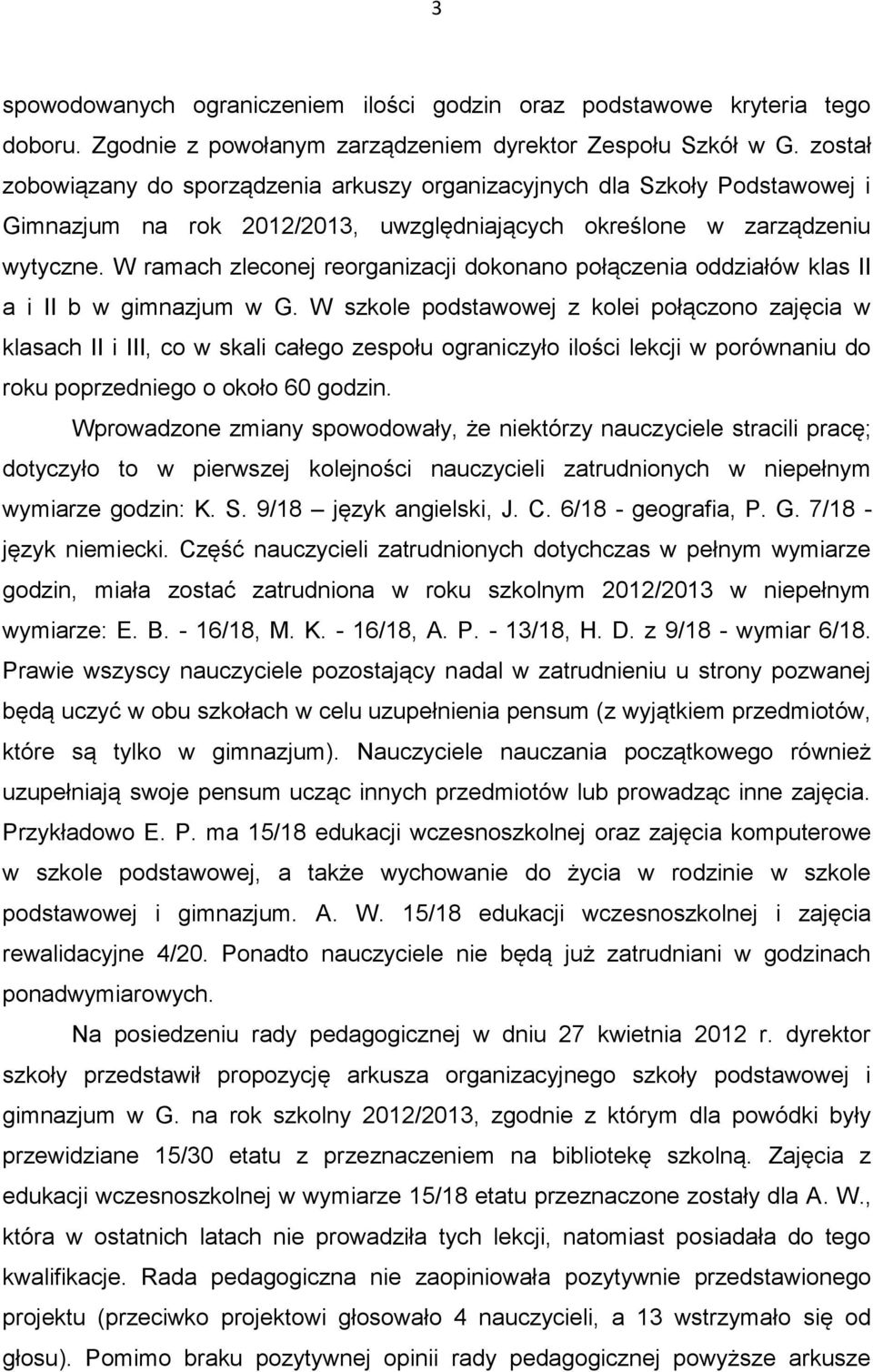 W ramach zleconej reorganizacji dokonano połączenia oddziałów klas II a i II b w gimnazjum w G.