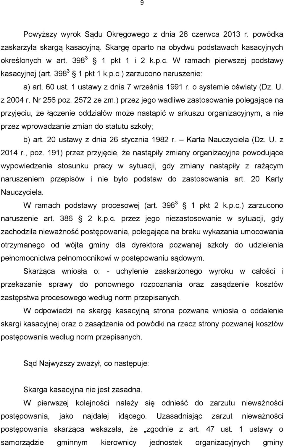 ) przez jego wadliwe zastosowanie polegające na przyjęciu, że łączenie oddziałów może nastąpić w arkuszu organizacyjnym, a nie przez wprowadzanie zmian do statutu szkoły; b) art.