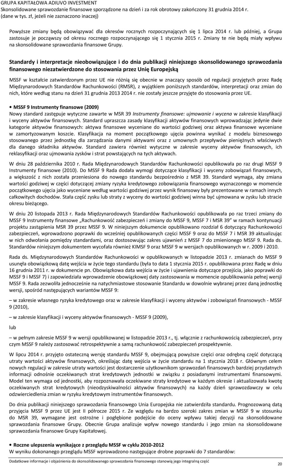 Standardy i interpretacje nieobowiązujące i do dnia publikacji niniejszego skonsolidowanego sprawozdania finansowego niezatwierdzone do stosowania przez Unię Europejską MSSF w kształcie zatwierdzonym