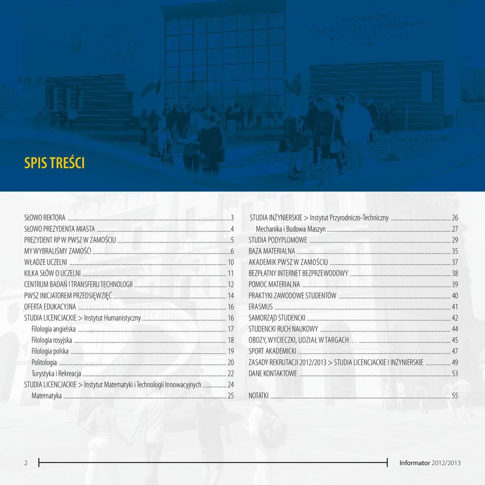 .. 17 Filologia rosyjska... 18 Filologia polska... 19 Politologia... 20 Turystyka i Rekreacja... 22 STUDIA LICENCJACKIE > Instytut Matematyki i Technologii Innowacyjnych... 24 Matematyka.