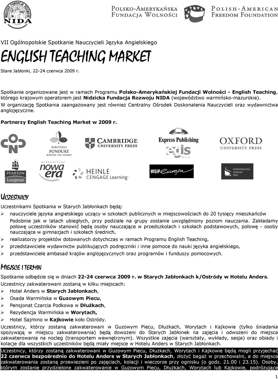 warmińsko-mazurskie). W organizację Spotkania zaangażowany jest również Centralny Ośrodek Doskonalenia Nauczycieli oraz wydawnictwa anglojęzyczne. Partnerzy English Teaching Market w 2009 r.