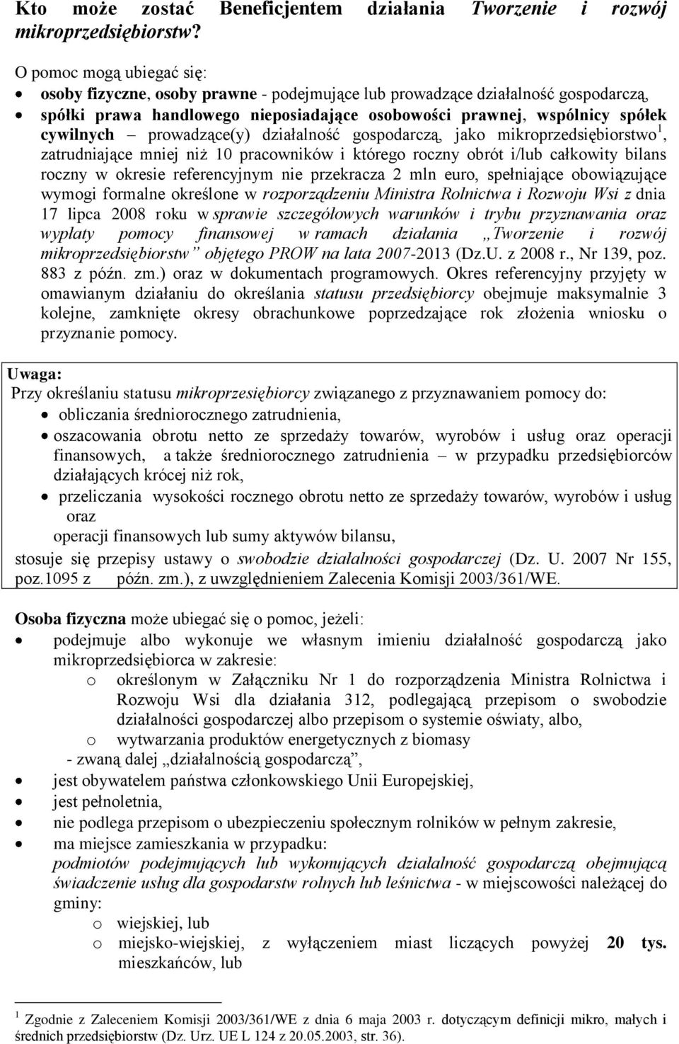 prowadzące(y) działalność gospodarczą, jako mikroprzedsiębiorstwo 1, zatrudniające mniej niż 10 pracowników i którego roczny obrót i/lub całkowity bilans roczny w okresie referencyjnym nie przekracza