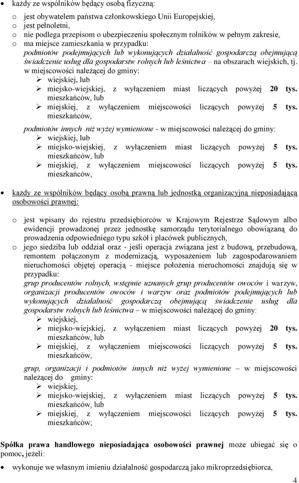 wiejskich, tj. w miejscowości należącej do gminy: wiejskiej, lub miejsko-wiejskiej, z wyłączeniem miast liczących powyżej 20 tys. miejskiej, z wyłączeniem miejscowości liczących powyżej 5 tys.