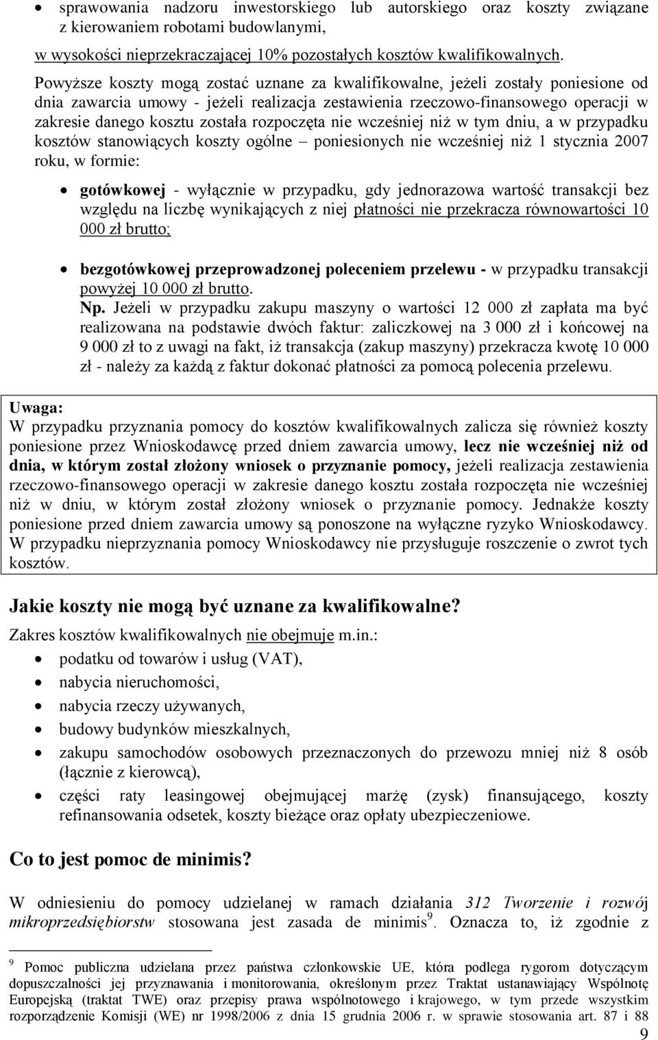 rozpoczęta nie wcześniej niż w tym dniu, a w przypadku kosztów stanowiących koszty ogólne poniesionych nie wcześniej niż 1 stycznia 2007 roku, w formie: gotówkowej - wyłącznie w przypadku, gdy