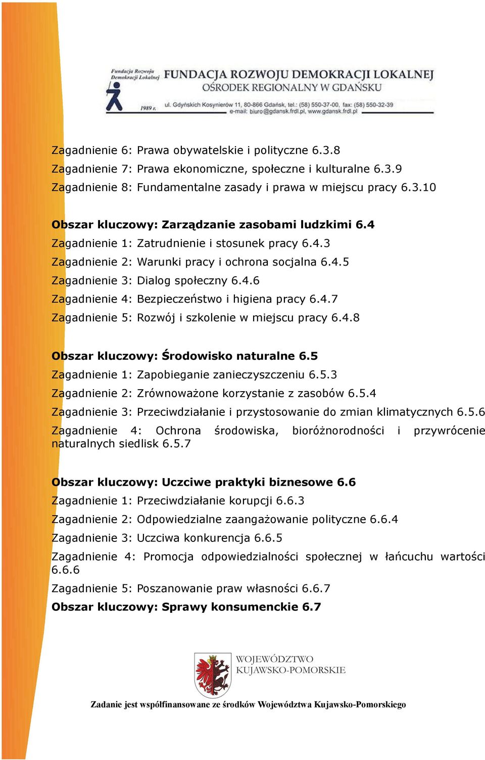 4.8 Obszar kluczowy: Środowisko naturalne 6.5 Zagadnienie 1: Zapobieganie zanieczyszczeniu 6.5.3 Zagadnienie 2: Zrównoważone korzystanie z zasobów 6.5.4 Zagadnienie 3: Przeciwdziałanie i przystosowanie do zmian klimatycznych 6.