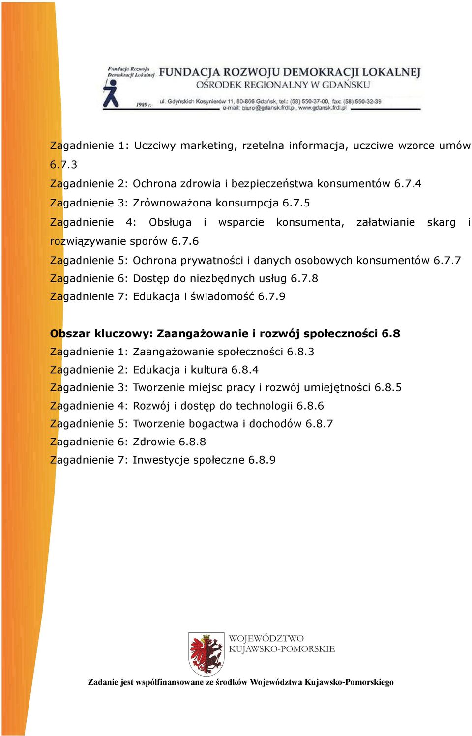 8 Zagadnienie 1: Zaangażowanie społeczności 6.8.3 Zagadnienie 2: Edukacja i kultura 6.8.4 Zagadnienie 3: Tworzenie miejsc pracy i rozwój umiejętności 6.8.5 Zagadnienie 4: Rozwój i dostęp do technologii 6.