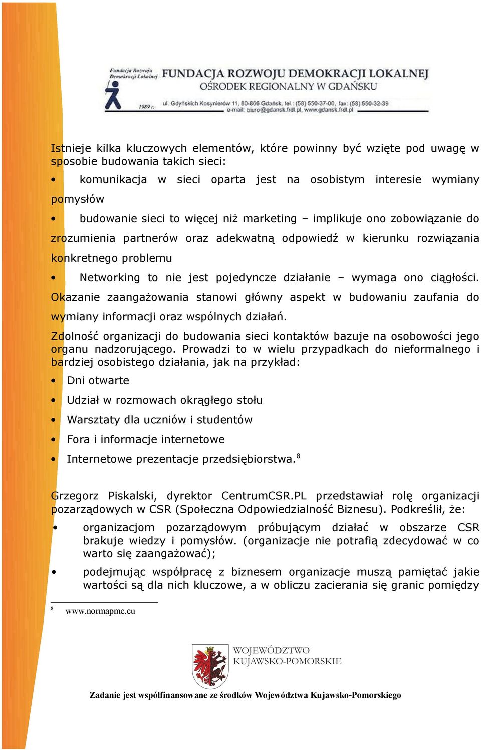 ciągłości. Okazanie zaangażowania stanowi główny aspekt w budowaniu zaufania do wymiany informacji oraz wspólnych działań.