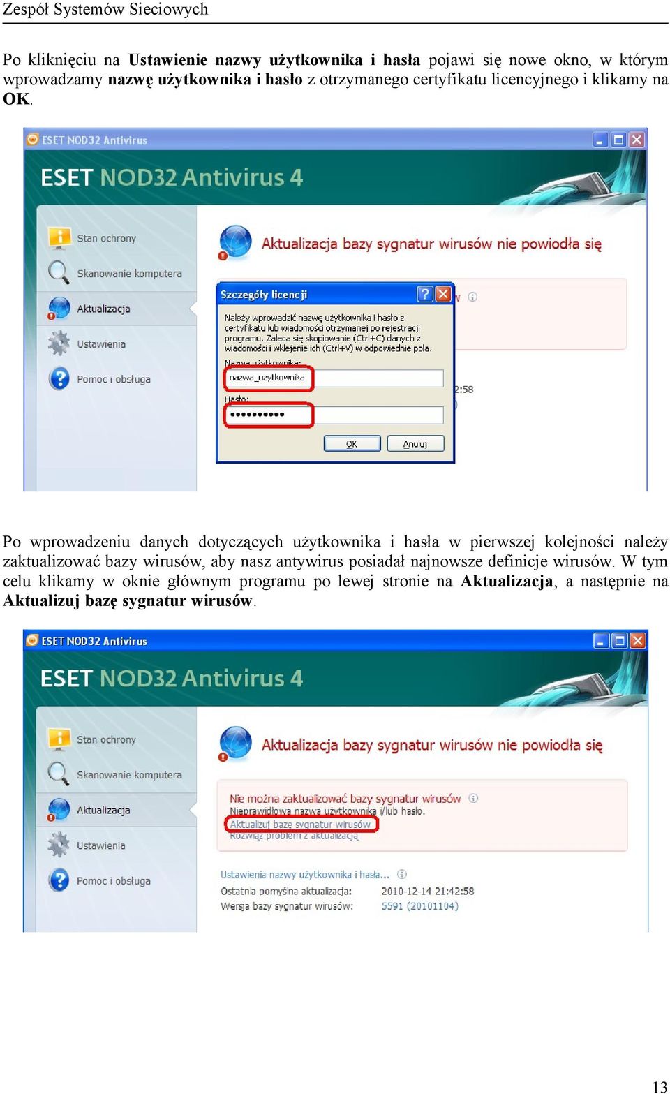 Po wprowadzeniu danych dotyczących użytkownika i hasła w pierwszej kolejności należy zaktualizować bazy wirusów, aby