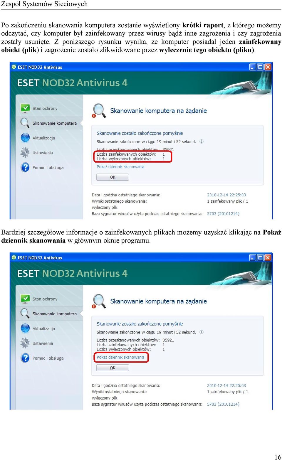 Z poniższego rysunku wynika, że komputer posiadał jeden zainfekowany obiekt (plik) i zagrożenie zostało zlikwidowane przez