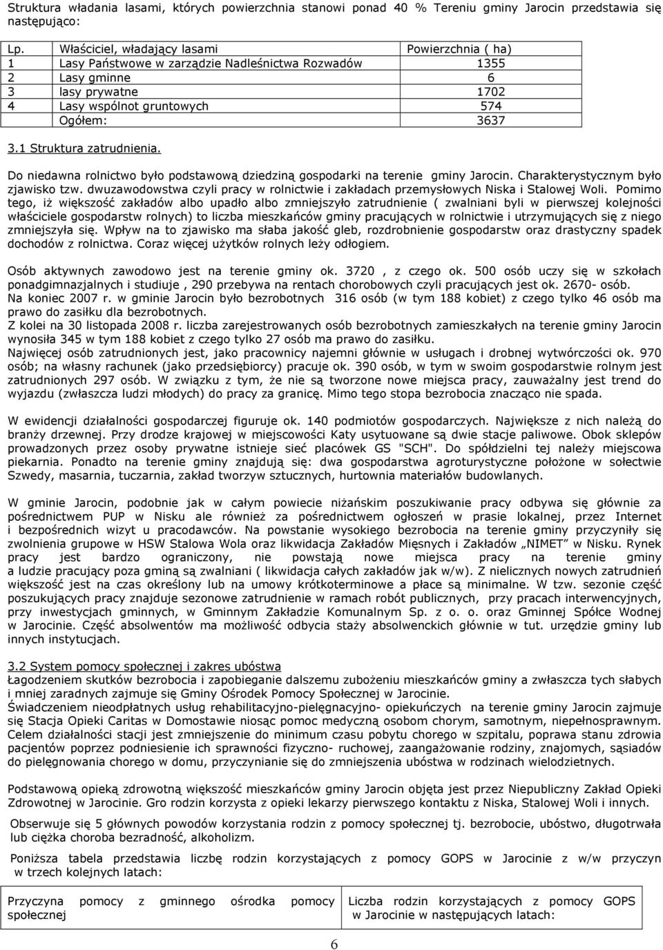 1 Struktura zatrudnienia. Do niedawna rolnictwo było podstawową dziedziną gospodarki na terenie gminy Jarocin. Charakterystycznym było zjawisko tzw.