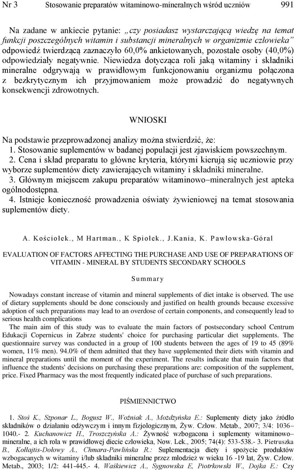 Niewiedza dotycząca roli jaką witaminy i składniki mineralne odgrywają w prawidłowym funkcjonowaniu organizmu połączona z bezkrytycznym ich przyjmowaniem może prowadzić do negatywnych konsekwencji