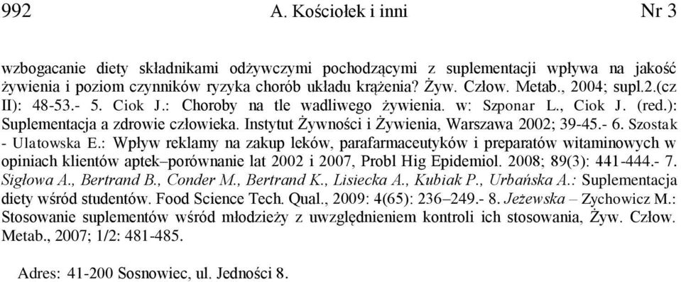 Szostak - Ulatowska E.: Wpływ reklamy na zakup leków, parafarmaceutyków i preparatów witaminowych w opiniach klientów aptek porównanie lat 2002 i 2007, Probl Hig Epidemiol. 2008; 89(3): 441-444.- 7.