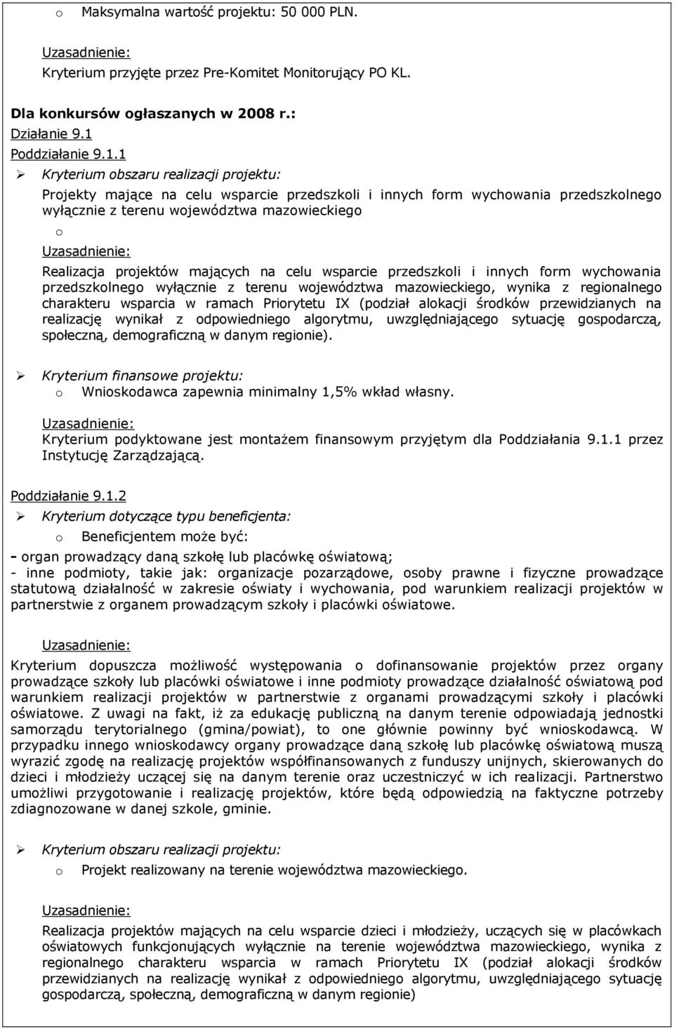 1 Kryterium bszaru realizacji prjektu: Prjekty mające na celu wsparcie przedszkli i innych frm wychwania przedszklneg wyłącznie z terenu wjewództwa mazwieckieg Realizacja prjektów mających na celu