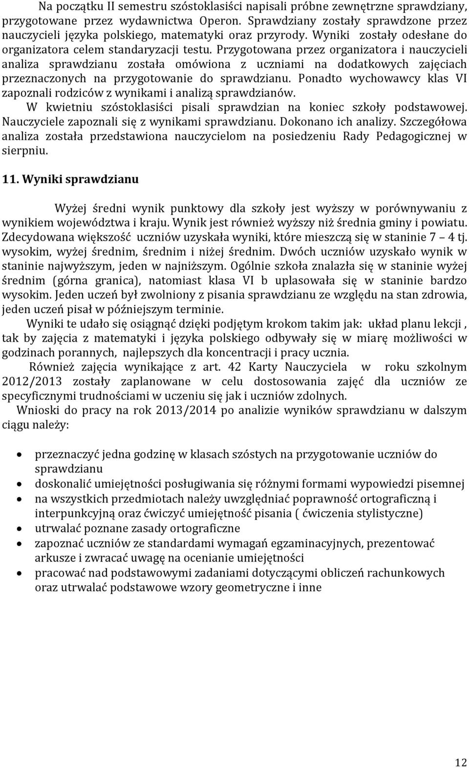 Przygotowana przez organizatora i nauczycieli analiza sprawdzianu została omówiona z uczniami na dodatkowych zajęciach przeznaczonych na przygotowanie do sprawdzianu.