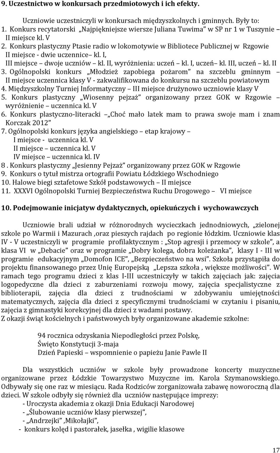 Konkurs plastyczny Ptasie radio w lokomotywie w Bibliotece Publicznej w Rzgowie II miejsce - dwie uczennice kl. I, III miejsce dwoje uczniów kl. II, wyróżnienia: uczeń kl. I, uczeń kl. III, uczeń kl.