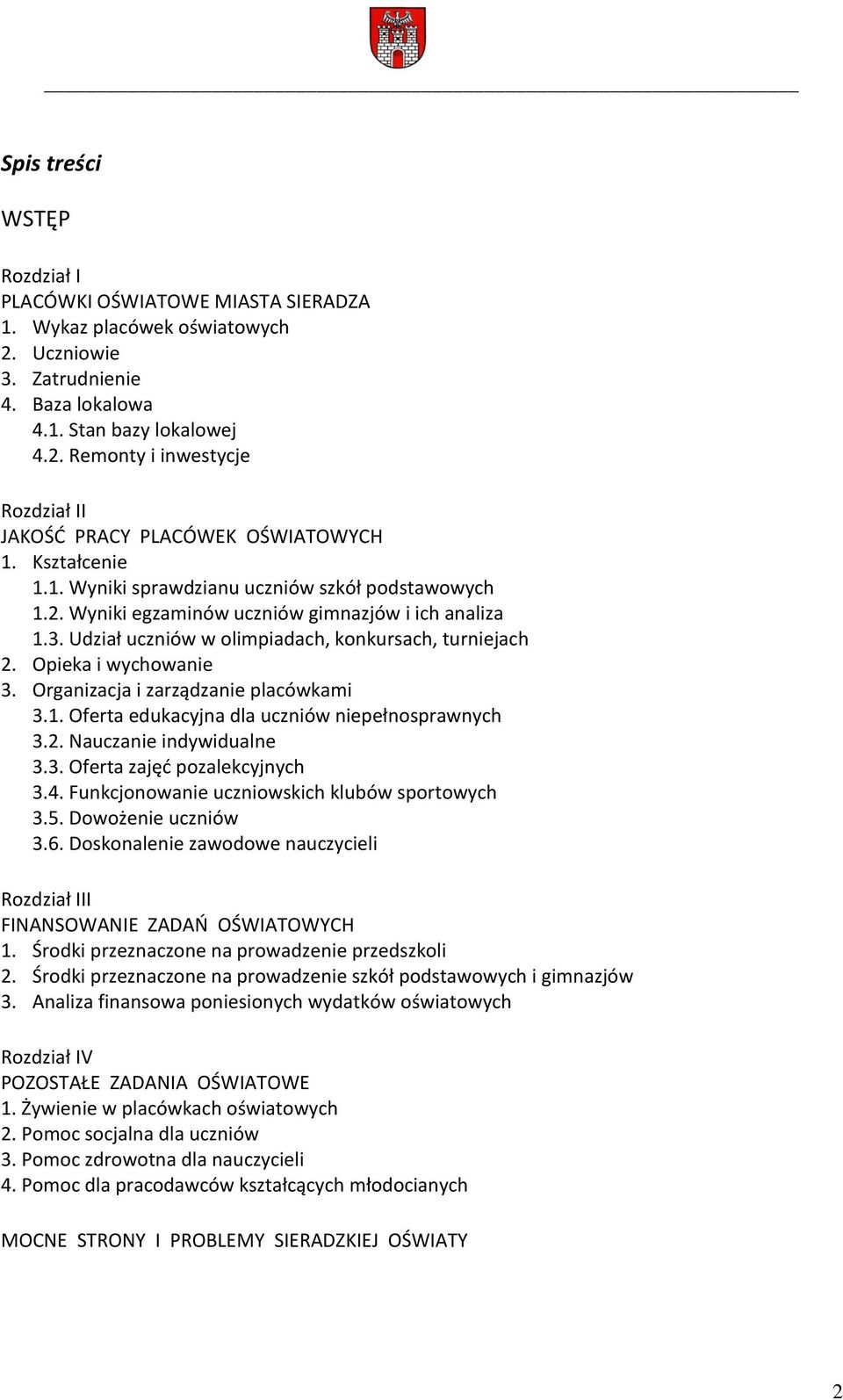 Organizacja i zarządzanie placówkami 3.1. Oferta edukacyjna dla uczniów niepełnosprawnych 3.2. Nauczanie indywidualne 3.3. Oferta zajęd pozalekcyjnych 3.4.