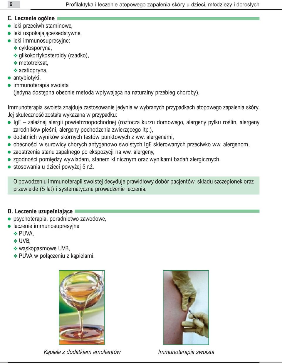 (jedyna dost pna obecnie metoda wp ywajàca na naturalny przebieg choroby). Immunoterapia swoista znajduje zastosowanie jedynie w wybranych przypadkach atopowego zapalenia skóry.