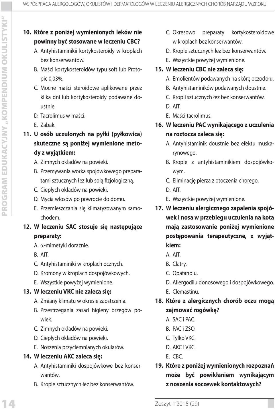 Mocne maści steroidowe aplikowane przez kilka dni lub kortykosteroidy podawane doustnie. Tacrolimus w maści. Zabak. 11.