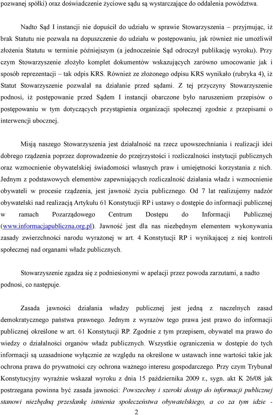 terminie późniejszym (a jednocześnie Sąd odroczył publikację wyroku). Przy czym Stowarzyszenie złożyło komplet dokumentów wskazujących zarówno umocowanie jak i sposób reprezentacji tak odpis KRS.