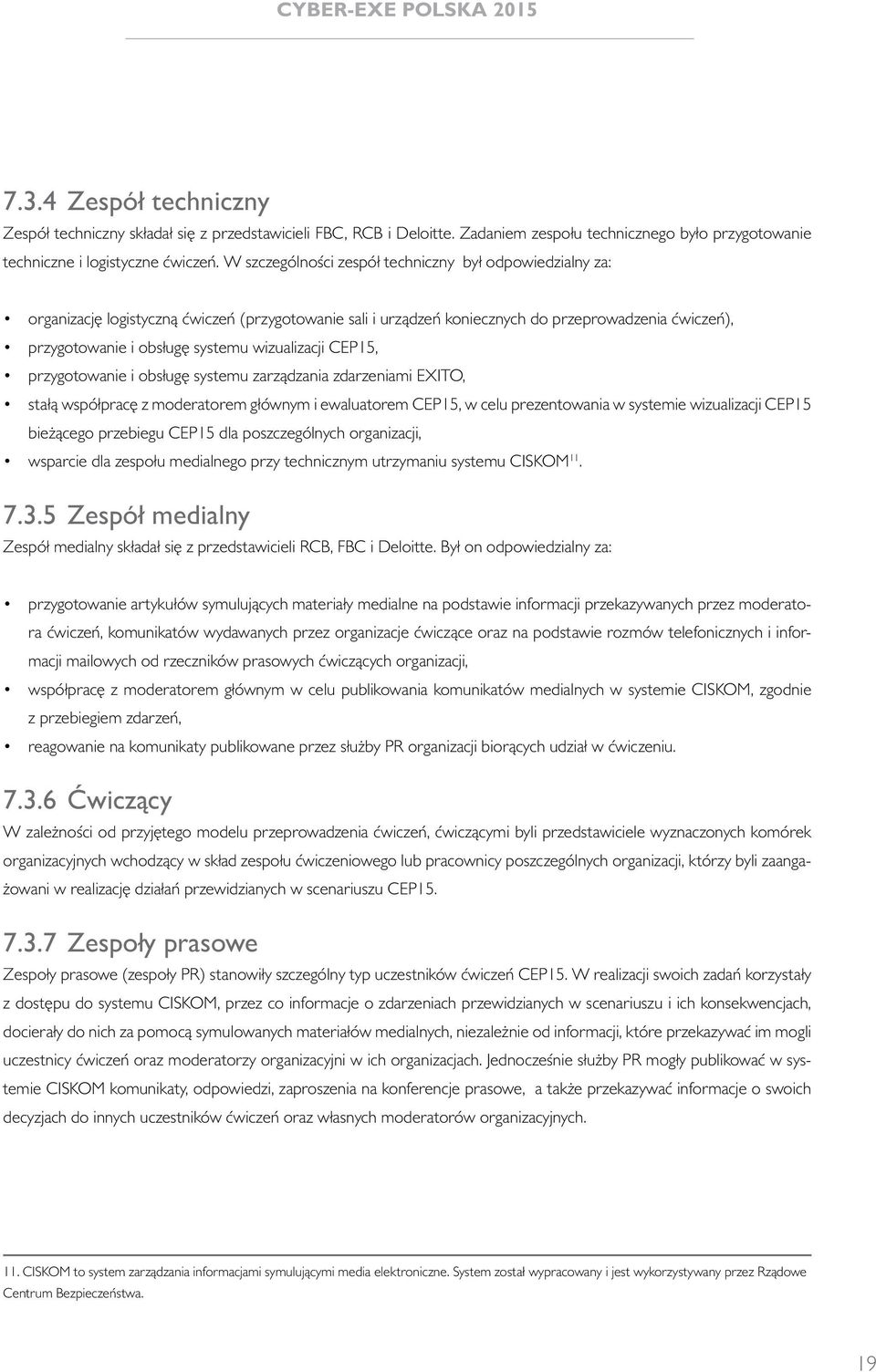 wizualizacji CEP15, przygotowanie i obsługę systemu zarządzania zdarzeniami EXITO, stałą współpracę z moderatorem głównym i ewaluatorem CEP15, w celu prezentowania w systemie wizualizacji CEP15