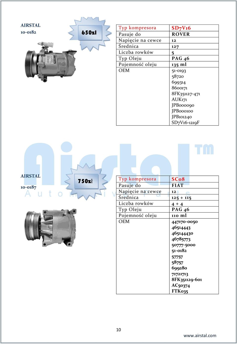 10-0187 750zł Typ kompresora SC08 FIAT Średnica 125 + 115 + 4 Pojemność oleju 110 ml OEM