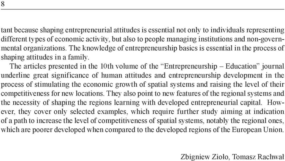 The articles presented in the 10th volume of the Entrepreneurship Education journal underline great significance of human attitudes and entrepreneurship development in the process of stimulating the
