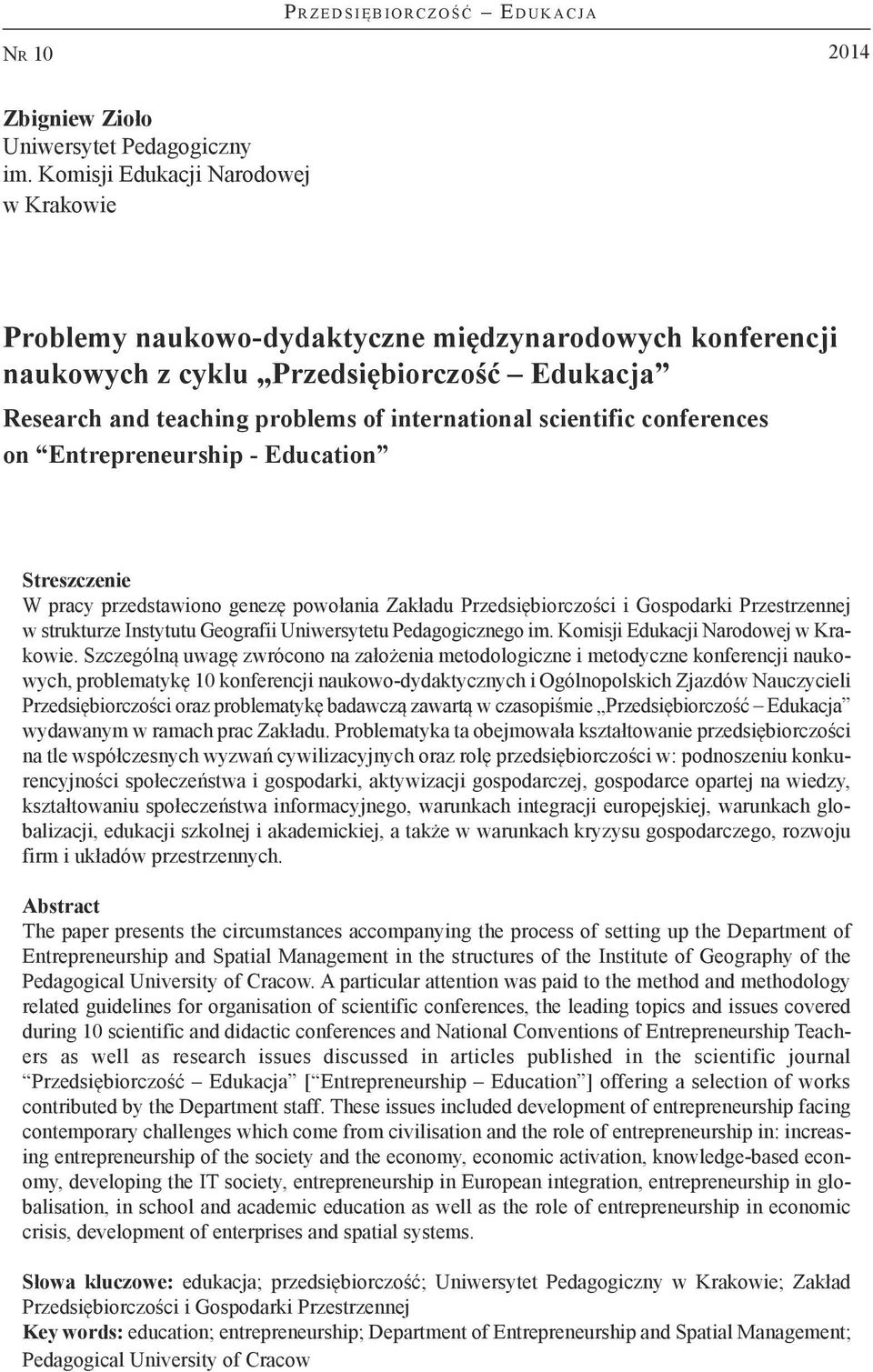 conferences on Entrepreneurship - Education Streszczenie W pracy przedstawiono genezę powołania Zakładu Przedsiębiorczości i Gospodarki Przestrzennej w strukturze Instytutu Geografii Uniwersytetu