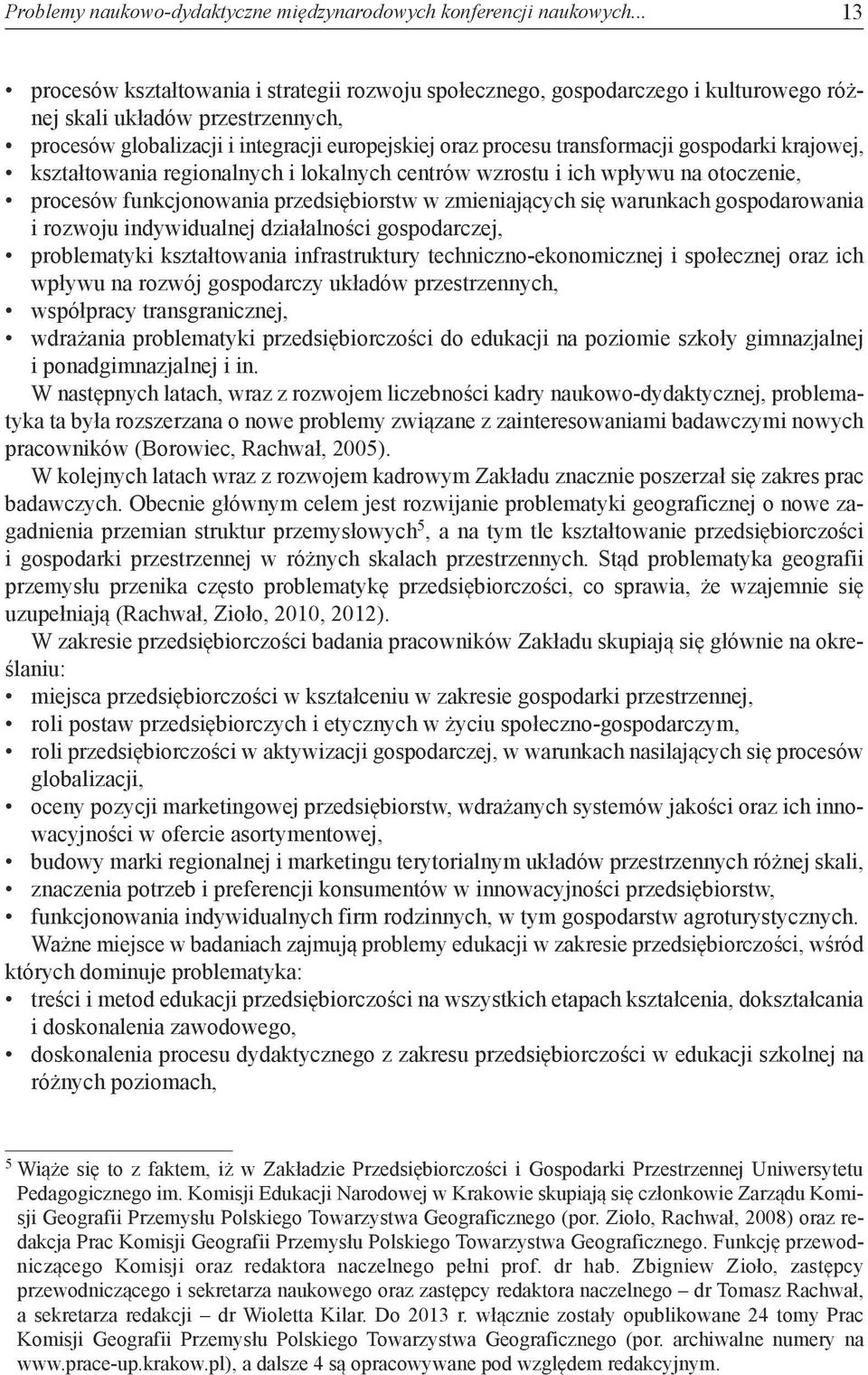 transformacji gospodarki krajowej, kształtowania regionalnych i lokalnych centrów wzrostu i ich wpływu na otoczenie, procesów funkcjonowania przedsiębiorstw w zmieniających się warunkach