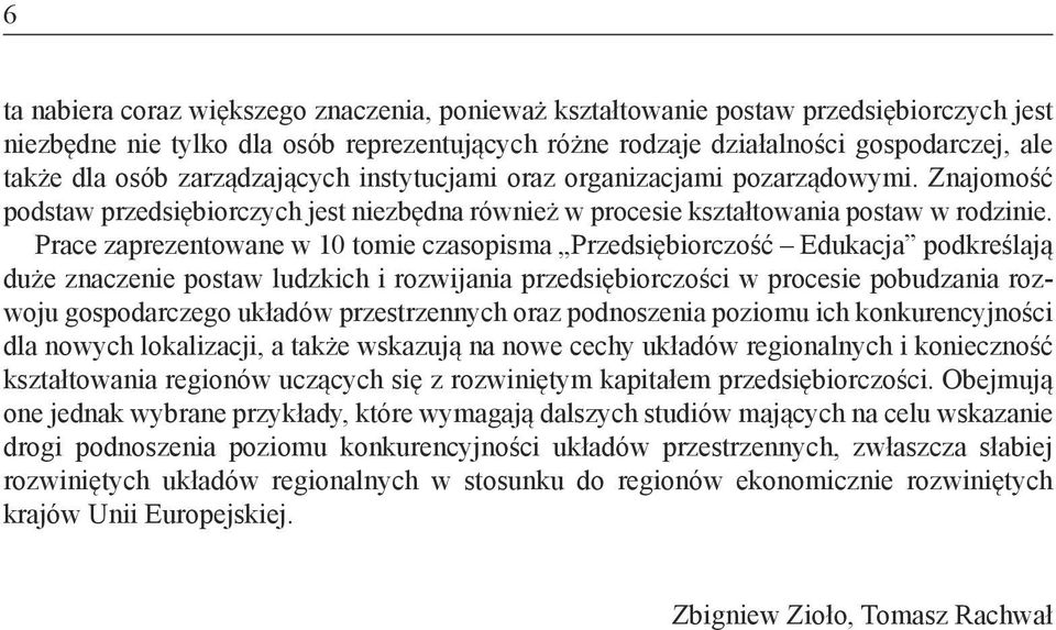 Prace zaprezentowane w 10 tomie czasopisma Przedsiębiorczość Edukacja podkreślają duże znaczenie postaw ludzkich i rozwijania przedsiębiorczości w procesie pobudzania rozwoju gospodarczego układów