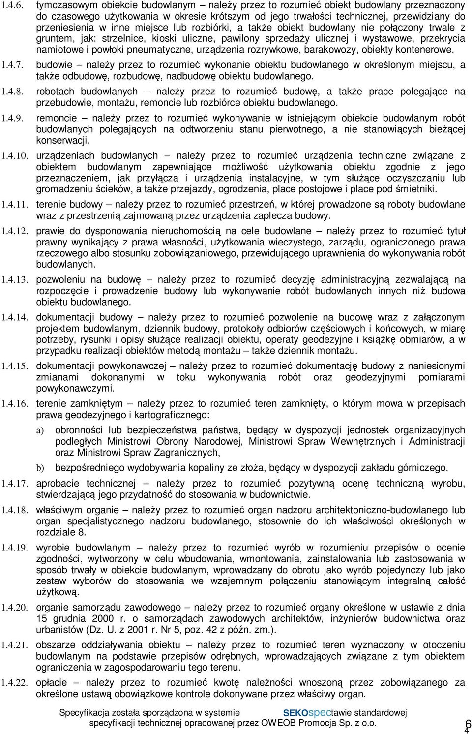 miejsce lub rozbiórki, a take obiekt budowlany nie poczony trwale z gruntem, jak: strzelnice, kioski uliczne, pawilony sprzeday ulicznej i wystawowe, przekrycia namiotowe i powoki pneumatyczne,