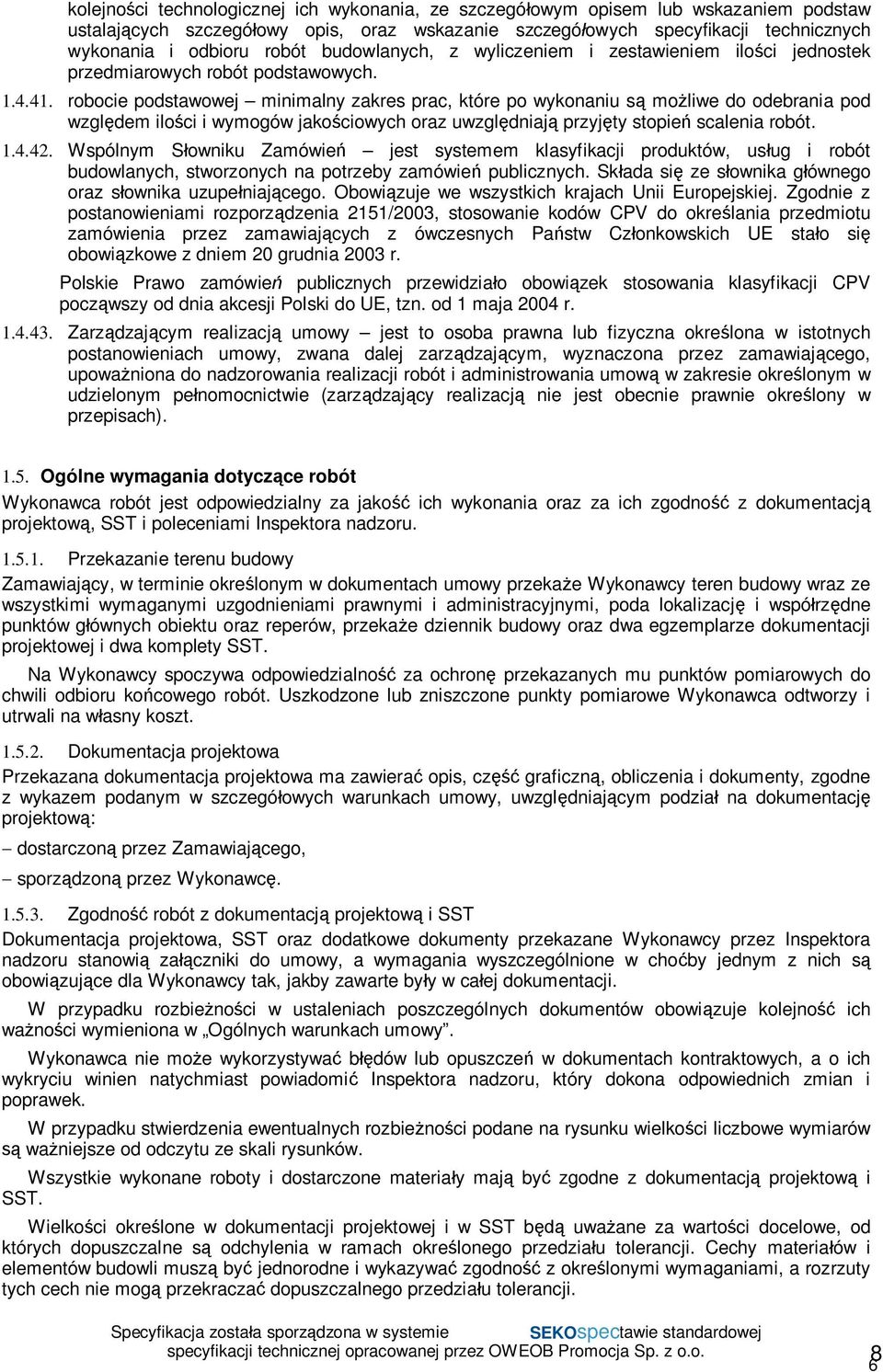 robocie podstawowej minimalny zakres prac, które po wykonaniu s moliwe do odebrania pod wzgldem iloci i wymogów jakociowych oraz uwzgldniaj przyjty stopie scalenia robót. 1.4.42.