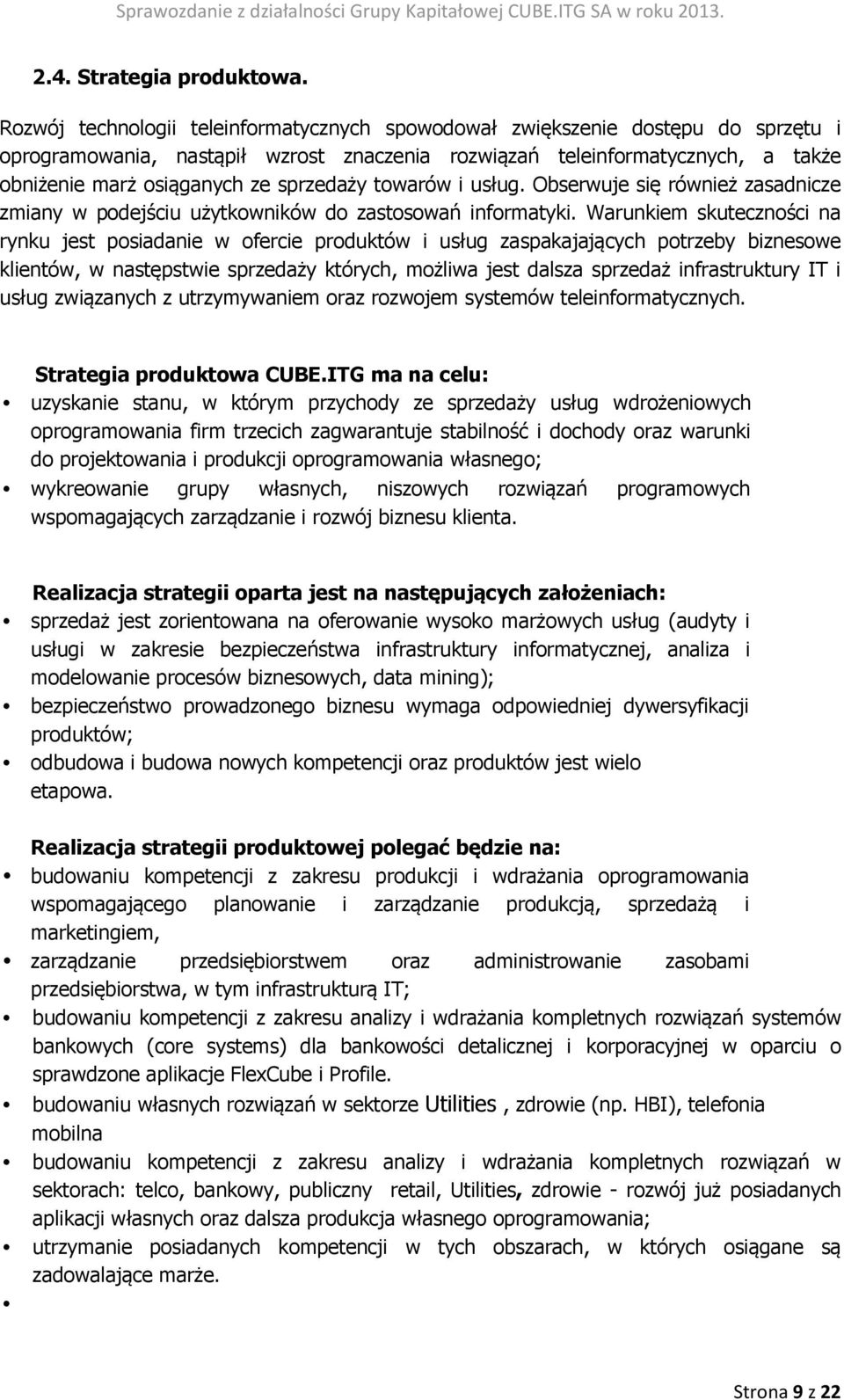 sprzedaży towarów i usług. Obserwuje się również zasadnicze zmiany w podejściu użytkowników do zastosowań informatyki.