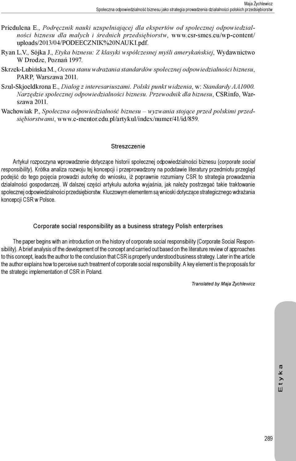 Ryan L.V., Sójka J., biznesu: Z klasyki współczesnej myśli amerykańskiej, Wydawnictwo W Drodze, Poznań 1997. Skrzek-Lubińska M.