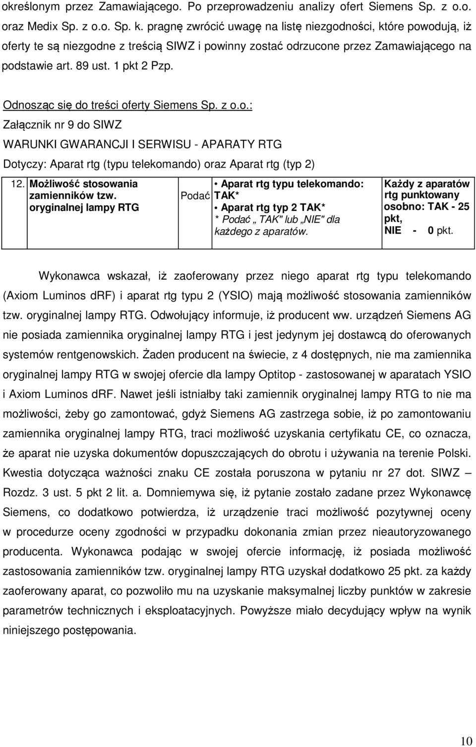 Odnosząc się do treści oferty Siemens Sp. z o.o.: Załącznik nr 9 do SIWZ WARUNKI GWARANCJI I SERWISU - APARATY RTG Dotyczy: Aparat rtg (typu telekomando) oraz Aparat rtg (typ 2) 12.