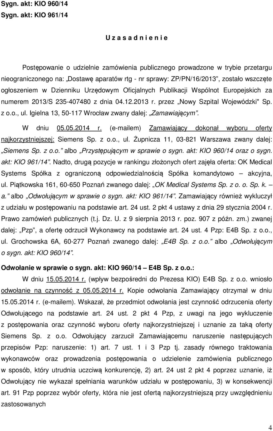 wszczęte ogłoszeniem w Dzienniku Urzędowym Oficjalnych Publikacji Wspólnot Europejskich za numerem 2013/S 235-407480 z dnia 04.12.2013 r. przez Nowy Szpital Wojewódzki" Sp. z o.o., ul.