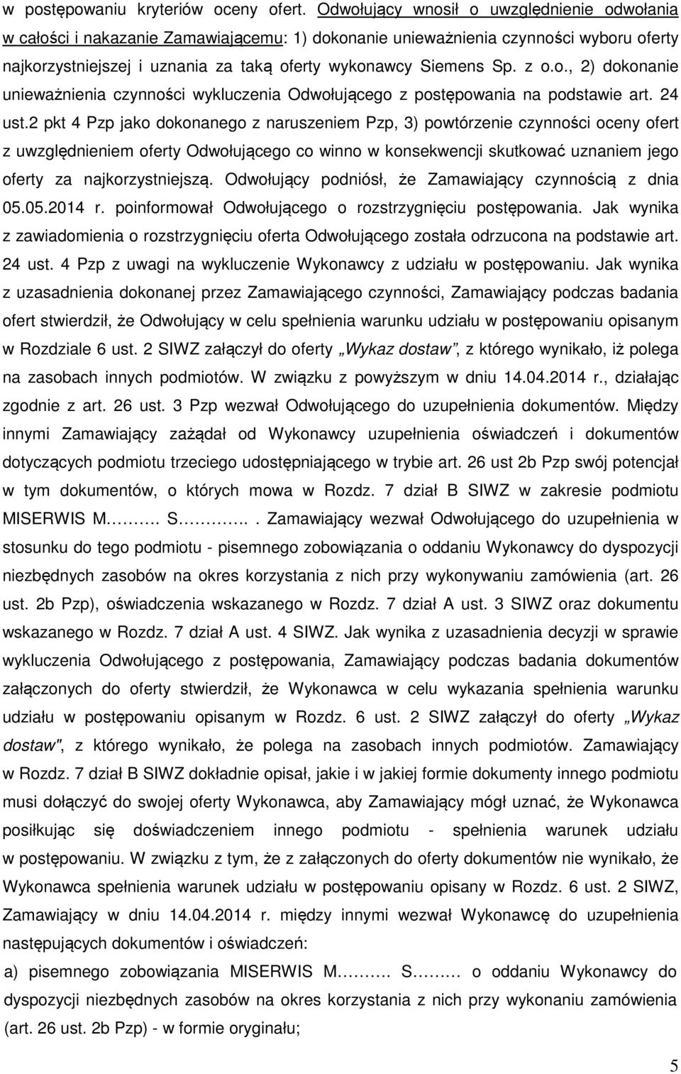 z o.o., 2) dokonanie unieważnienia czynności wykluczenia Odwołującego z postępowania na podstawie art. 24 ust.